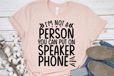 I'm Not Someone You Can Put on Speaker Phone | Funny SVG Ikonart Design Shop 