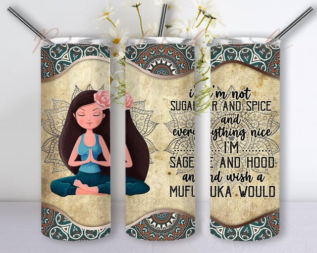 I’m Not Sugar And Spice Everything Nice I’m Sage And Hood And Wish A Mufuka Would Tumbler PNG, Yoga 20 oz Skinny Tumbler Sublimation Design Sublimation PixelChick 