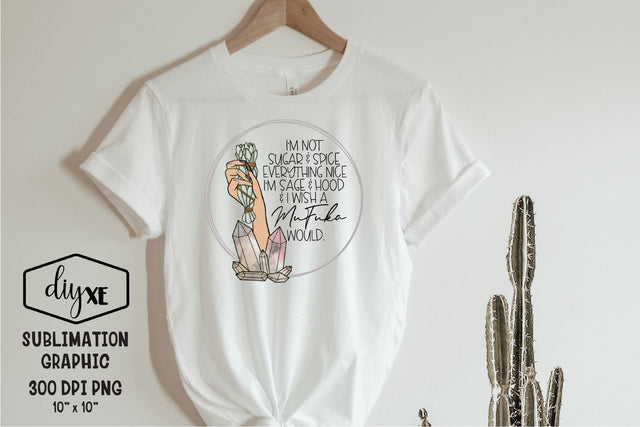 I'm Not Sugar & Spice Everything Nice, I'm Sage & Hood | Funny Sublimation PNG Sublimation DIYxe Designs 