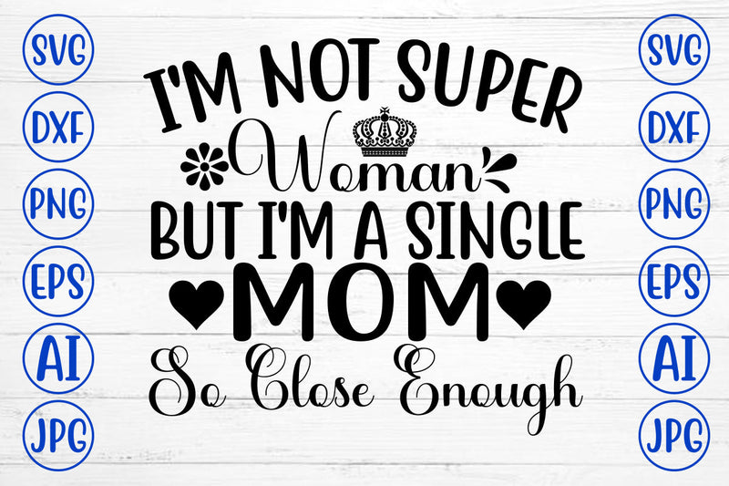 I'm Not Super Woman But I'm A Single Mom So Close Enough Svg SVG Syaman 