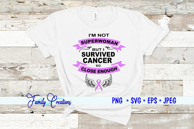 I'M Not Superwoman But I Survived Cancer Close Enough SVG Family Creations 