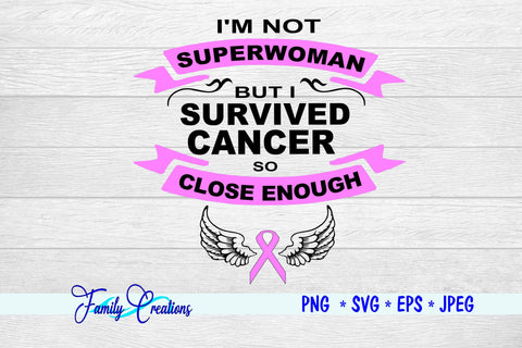 I'M Not Superwoman But I Survived Cancer Close Enough SVG Family Creations 