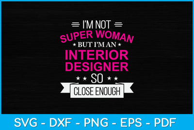 I’m Not Superwoman But I'm An Interior Designer Svg Design SVG artprintfile 