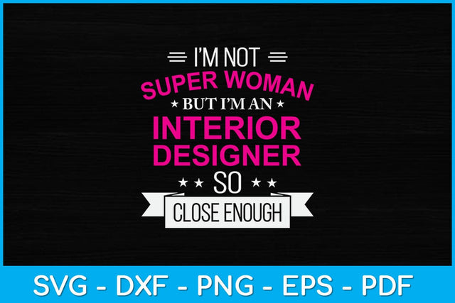 I’m Not Superwoman But I'm An Interior Designer Svg Design SVG artprintfile 
