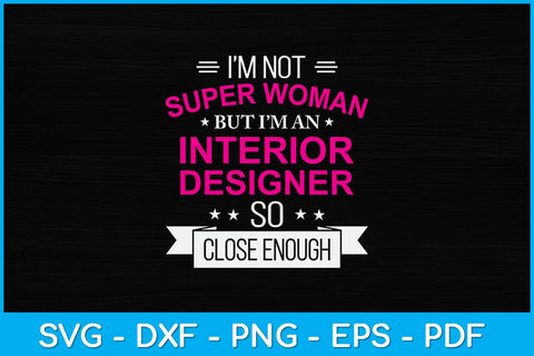 I’m Not Superwoman But I'm An Interior Designer Svg Design SVG artprintfile 