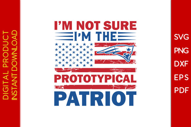 I’m Not Sure I’m The Prototypical Patriot USA Flag SVG PNG PDF Cut File SVG Creativedesigntee 