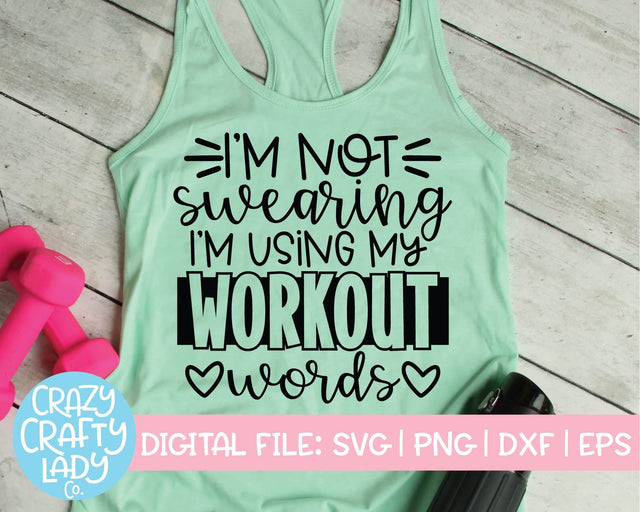 I'm Not Swearing, I'm Using My Workout Words | Exercise SVG Cut File SVG Crazy Crafty Lady Co. 