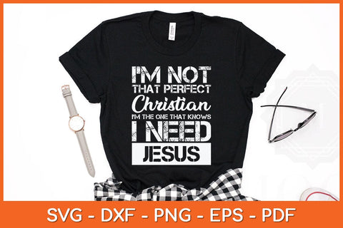 I'm Not That Perfect Christian I Need Jesus Svg Cutting File SVG artprintfile 