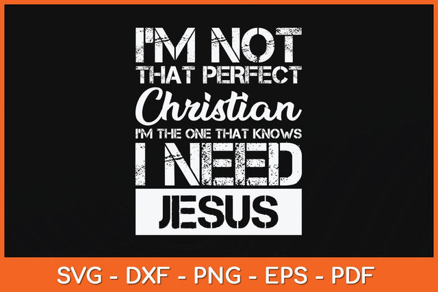 I'm Not That Perfect Christian I Need Jesus Svg Cutting File SVG artprintfile 