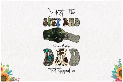 I'm Not the Step Dad I'm the Dad Sublimation Sublimation Jagonath Roy 