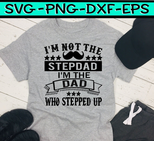 I'm Not The Stepdad - I'm The Dad That Stepped Up - SVG PNG EPS DXF SVG On the Beach Boutique 