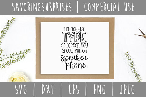 I'm Not the Type of Person You Should Put On Speakerphone SVG SavoringSurprises 
