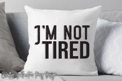 I’m Not Tired Svg SVG Creativeart88 