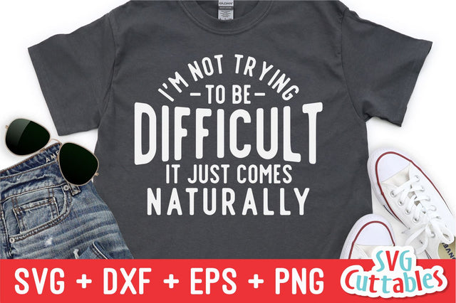 I'm Not Trying To Be Difficult svg - Funny Shirt svg - Funny Cut File - Funny svg - dxf - eps - png - Silhouette - Cricut - Digital File SVG Svg Cuttables 