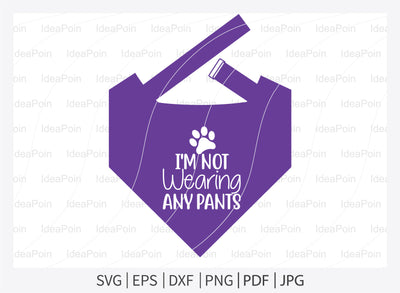 I'm not wearing any pants svg, Dog Bandana svg, Dogs svg, Dog Shirt svg, Dog Bandana svg Vector, Dog Bandana Designs, Dog Life svg, Dog Lover svg, Dog Mom svg, Dog quotes SVG Dinvect 