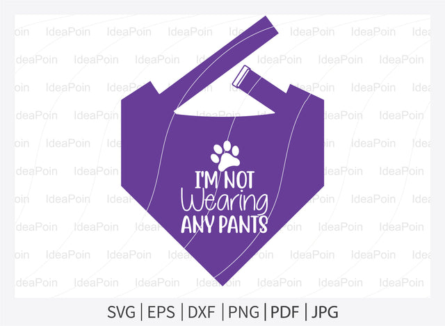 I'm not wearing any pants svg, Dog Bandana svg, Dogs svg, Dog Shirt svg, Dog Bandana svg Vector, Dog Bandana Designs, Dog Life svg, Dog Lover svg, Dog Mom svg, Dog quotes SVG Dinvect 
