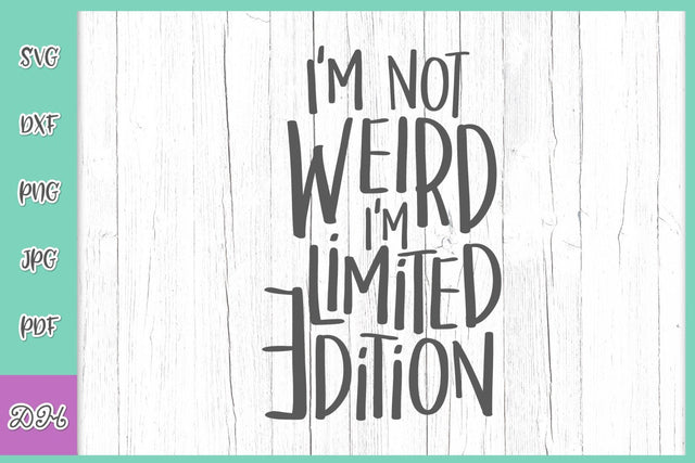 I'm Not Weird I'm Limited Edition Funny Nerd Saying Sarcastic Weirdo Quote Nerdy SVG DXF PNG PDF JPG SVG Digitals by Hanna 