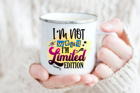 I'm Not Weird I'm Limited Edition I Funny Quotes Sublimation Sublimation Happy Printables Club 