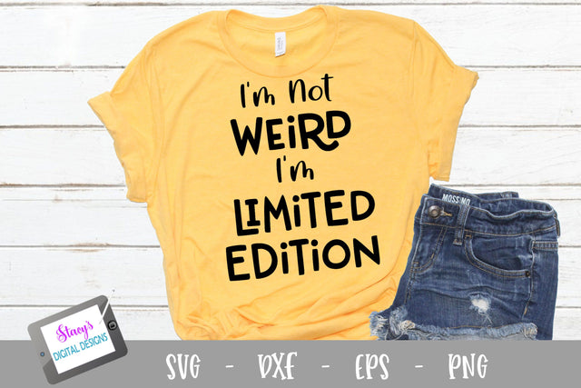 I'm not weird I'm limited edition SVG - Funny SVG Stacy's Digital Designs 