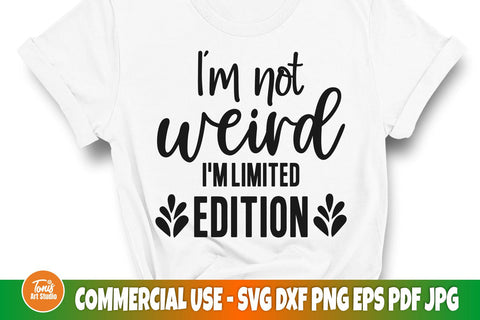 I'm Not Weird I'm Limited Edition SVG | Sarcastic Cut File | Girl Shirt Svg SVG TonisArtStudio 