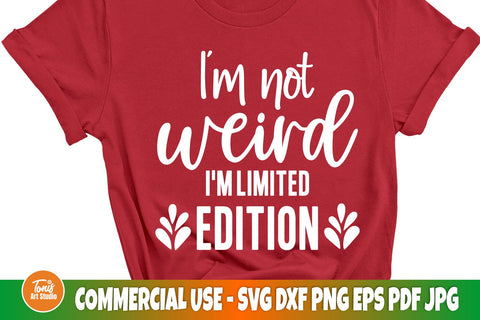 I'm Not Weird I'm Limited Edition SVG | Sarcastic Cut File | Girl Shirt Svg SVG TonisArtStudio 