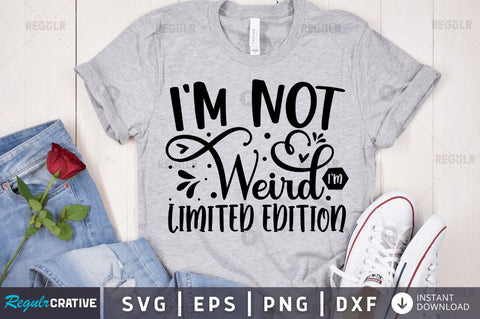I'm not weird i'm limited edition SVG SVG Regulrcrative 