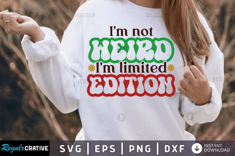 Im not weird im limited edition SVG SVG Regulrcrative 