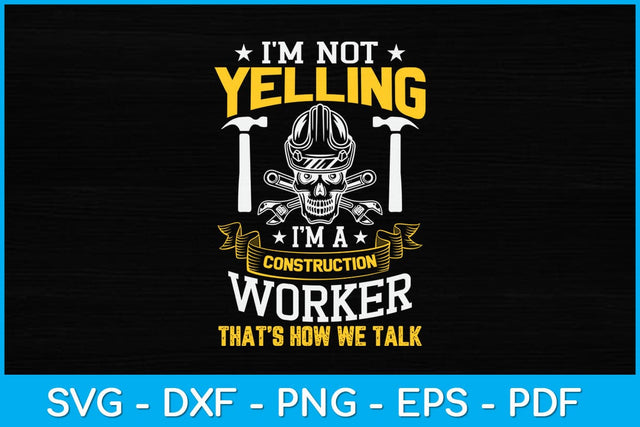 I'm Not Yelling I’m A Construction Svg Design SVG artprintfile 