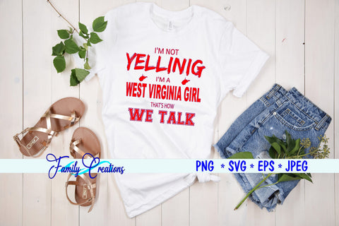 I'm Not Yelling I'm A West Virginia Girl that is how we talk SVG Family Creations 