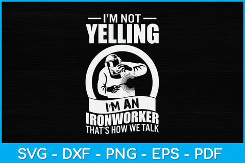 I'm Not Yelling I'm An Ironworker That’s How We Talk Svg Design SVG artprintfile 