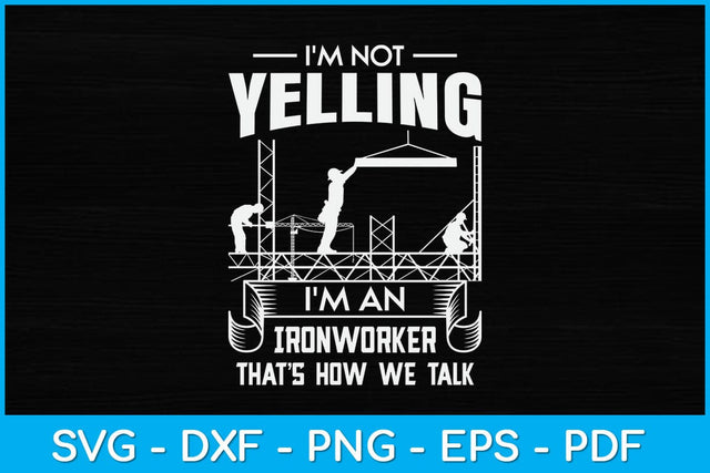 I'm Not Yelling I'm An Ironworker That’s How We Talk Svg Design SVG artprintfile 