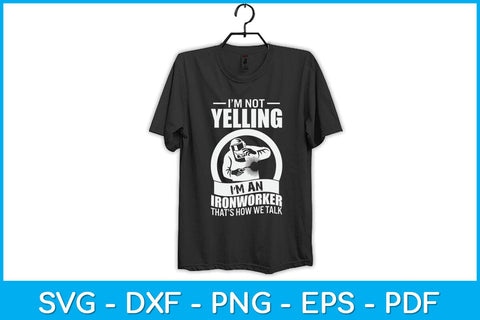 I'm Not Yelling I'm An Ironworker That’s How We Talk Svg Design SVG artprintfile 