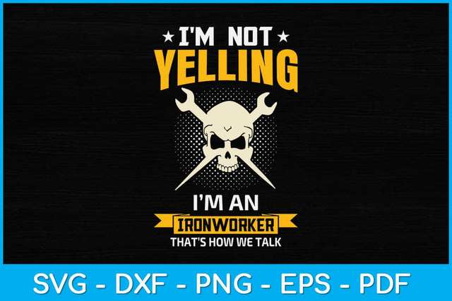 I'm Not Yelling It's How We Talk Ironworker Svg Design SVG artprintfile 