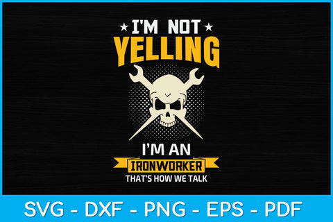 I'm Not Yelling It's How We Talk Ironworker Svg Design SVG artprintfile 