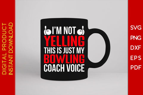 I'm Not Yelling This Is Just My Bowling Coach Voice SVG PNG PDF Cut File SVG Creativedesigntee 