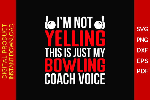 I'm Not Yelling This Is Just My Bowling Coach Voice SVG PNG PDF Cut File SVG Creativedesigntee 