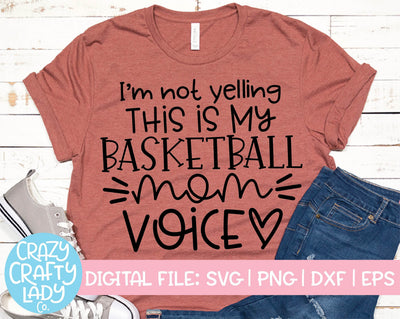 I'm Not Yelling, This Is My Basketball Mom Voice | Sports SVG Cut File SVG Crazy Crafty Lady Co. 