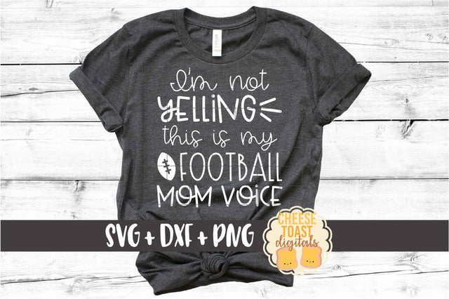 I'm Not Yelling This Is My Football Mom Voice - Football Mom SVG PNG DXF Cut Files SVG Cheese Toast Digitals 