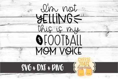 I'm Not Yelling This Is My Football Mom Voice - Football Mom SVG PNG DXF Cut Files SVG Cheese Toast Digitals 
