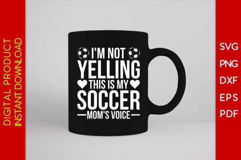 I'm Not Yelling This Is My Soccer Mom's Voice SVG PNG PDF Cut File SVG Creativedesigntee 