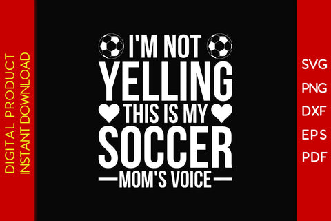 I'm Not Yelling This Is My Soccer Mom's Voice SVG PNG PDF Cut File SVG Creativedesigntee 
