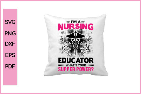 I'M Nursing Educator What's Your Super Power Nurse SVG PNG Craft File SVG SVG Print File 