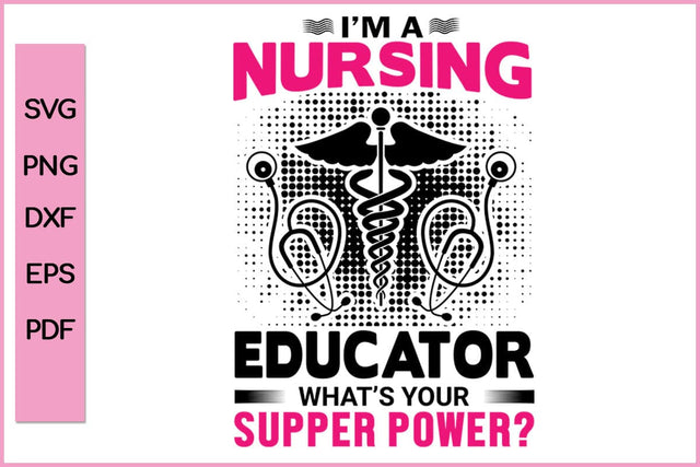 I'M Nursing Educator What's Your Super Power Nurse SVG PNG Craft File SVG SVG Print File 