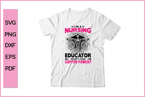 I'M Nursing Educator What's Your Super Power Nurse SVG PNG Craft File SVG SVG Print File 