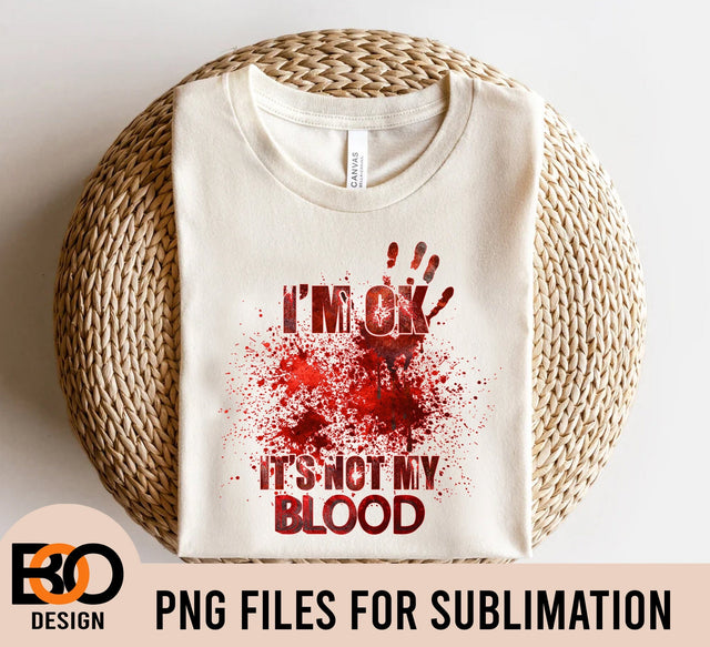 I'm Ok It's Not My Blood PNG, Halloween PNG, Digital Download Sublimation BOO-design 