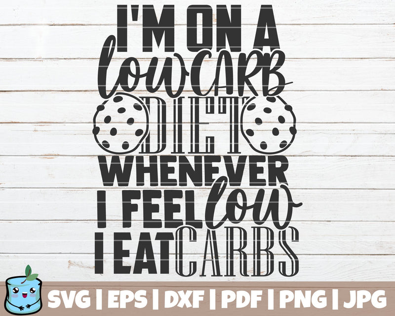I'm On A Low Carb Diet Whenever I Feel Low I Eat Carbs SVG MintyMarshmallows 