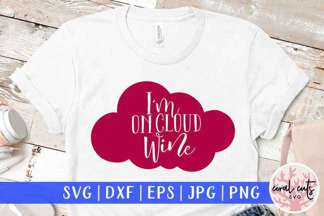 I'm On Cloud Wine - Drinks & Wine SVG EPS DXF PNG SVG CoralCutsSVG 