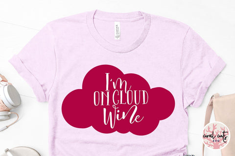 I'm On Cloud Wine - Drinks & Wine SVG EPS DXF PNG SVG CoralCutsSVG 