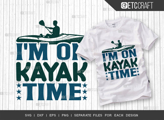 Im On Kayak Time SVG Cut File, Kayak Svg, Kayak Life Svg, Canoe Svg, Kayak Saying Svg, Lake Quotes, ETC T00298 SVG ETC Craft 