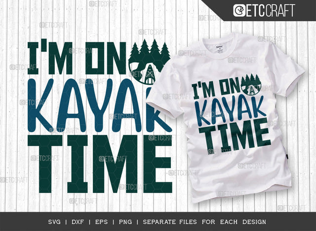 Im On Kayak Time SVG Cut File, Kayak Svg, Kayak Life Svg, Canoe Svg, Kayak Saying Svg, Lake Quotes, ETC T00298 SVG ETC Craft 